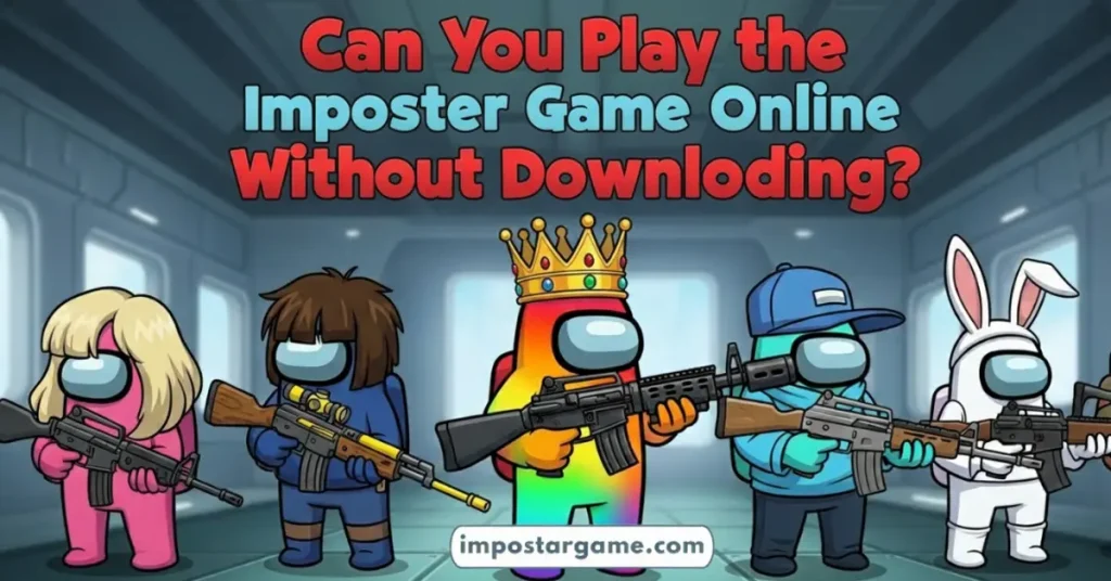 Can You Play the Imposter Game Online Without Downloading