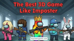 The Best 3D Game Like Imposter